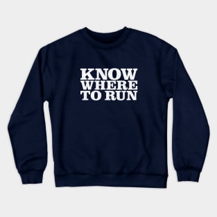 KNOW WHERE TO RUN Crewneck Sweatshirt